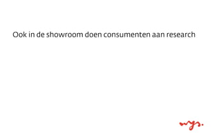 Ook in de showroom doen consumenten aan research
 