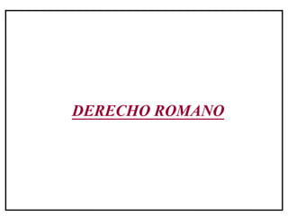 DERECHO ROMANO
 
