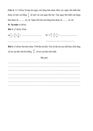 Câu 4: (1,5 điểm) Trong hai ngày cửa hàng bán được 60m vải, ngày thứ nhất bán
được số mét vải bằng
3
2
số mét vải của ngày...
