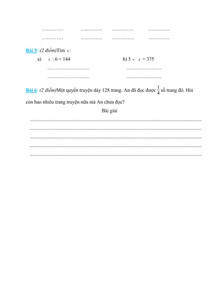 ….……… ….……… ….……… ….………
….……… ….……… …………. ………….
Bài 5: (2 điểm)Tìm x :
a) x : 6 = 144 b) 5 × x = 375
……………………. …………………
………...