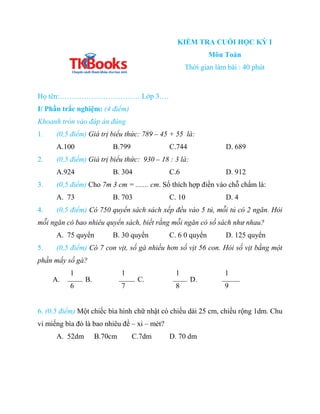 KIỂM TRA CUỐI HỌC KỲ I
Môn Toán
Thời gian làm bài : 40 phút
Họ tên:…………………………… Lớp 3….
I/ Phần trắc nghiệm: (4 điểm)
Khoan...