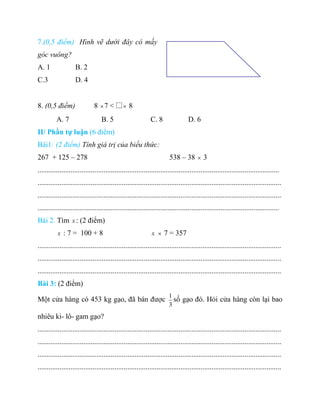 7.(0,5 điểm) Hình vẽ dưới đây có mấy
góc vuông?
A. 1 B. 2
C.3 D. 4
8. (0,5 điểm) 8 ×7 < □× 8
A. 7 B. 5 C. 8 D. 6
II/ Phần ...