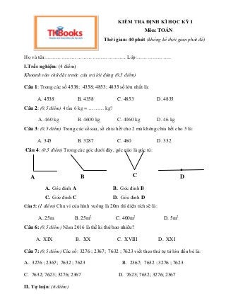 KIỂM TRA ĐỊNH KÌ HỌC KỲ I
Môn: TOÁN
Thời gian: 40 phút (không kể thời gian phát đề)
Họ và tên:……………………………………….. Lớp:………………...