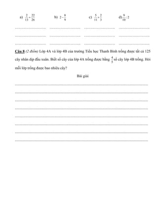 a)
2 22
13 26
+
…………………….
…………………….
…………………….
b)
8
2
9
−
…………………….
…………………….
…………………….
c)
5 2
11 3
×
…………………….
…………………….
…...