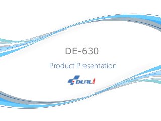 DE-630 
Product Presentation  