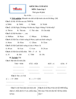 KIỂM TRA CUỐI KÌ II
MÔN: Toán Lớp 3
Thời gian 40 phút
Họ và tên:………………………………..
I. Trắc nghiệm: Khoanh vào chữ cái đặt trướ...