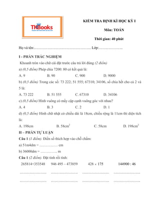KIỂM TRA ĐỊNH KÌ HỌC KỲ I
Môn: TOÁN
Thời gian: 40 phút
Họ và tên:……………………………………….. Lớp:………………..
I - PHẦN TRẮC NGHIỆM
Khoan...