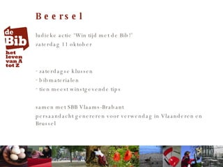 Beersel ludieke actie ‘Win tijd met de Bib!’ zaterdag 11 oktober zaterdagse klussen bibmaterialen tien meest winstgevende tips samen met SBB Vlaams-Brabant persaandacht genereren voor verwendag in Vlaanderen en Brussel 