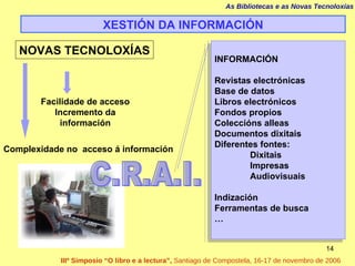 XESTIÓN DA INFORMACIÓN NOVAS TECNOLOXÍAS Facilidade de acceso Incremento da información Complexidade no  acceso á informac...