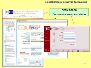 As Bibliotecas e as Novas Tecnoloxías  OPEN ACCES Documentos en acceso aberto 