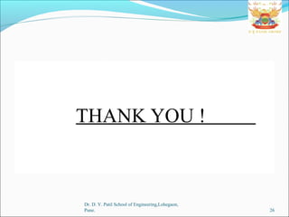 THANK YOU !
Dr. D. Y. Patil School of Engineering,Lohegaon,
Pune. 26
 