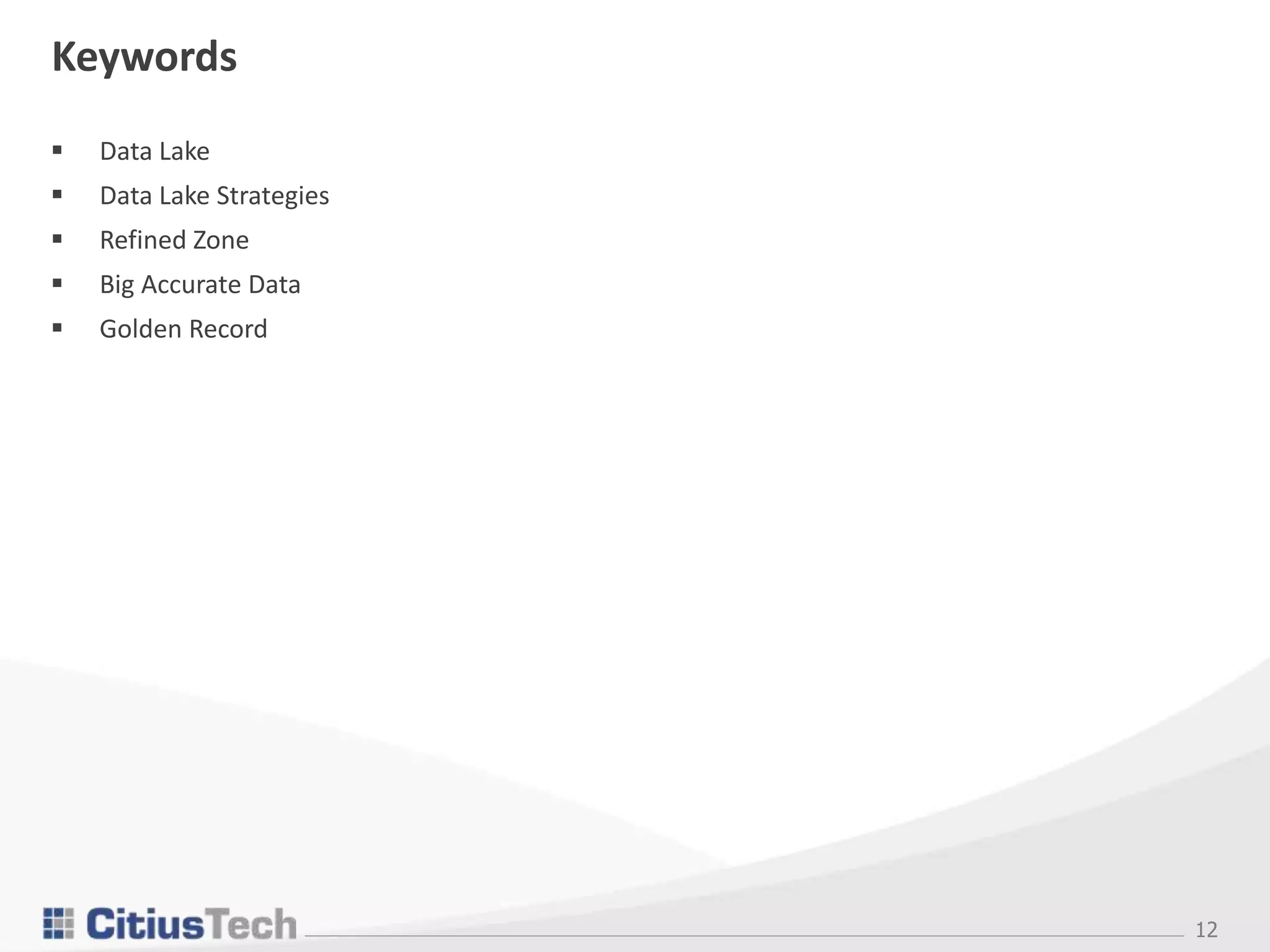 12
Keywords
 Data Lake
 Data Lake Strategies
 Refined Zone
 Big Accurate Data
 Golden Record
 