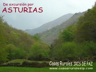 De excursión por ASTURIAS Casas Rurales IRIS DE PAZ www.casasruralesip.com 