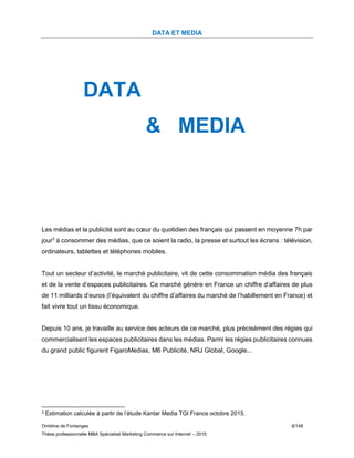 DATA ET MEDIA
Ombline de Fontanges 9/148
Thèse professionnelle MBA Spécialisé Marketing Commerce sur Internet – 2015
DATA
...