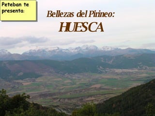 Bellezas del Pirineo: HUESCA Peteban te presenta : 