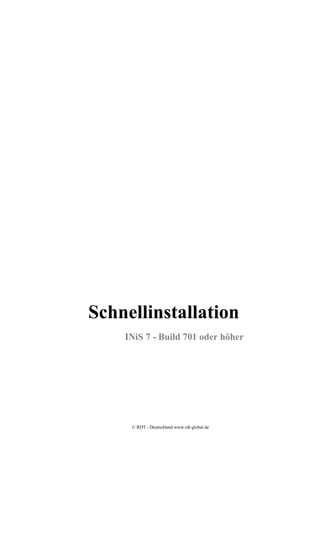 Schnellinstallation
    INiS 7 - Build 701 oder höher




     © RDT - Deutschland www.rdt-global.de
 