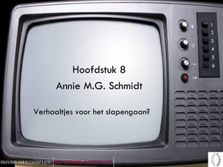 Hoofdstuk 8 Annie M.G. Schmidt Verhaaltjes voor het slapengaan? 