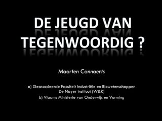 Maarten Cannaerts a) Geassocieerde Faculteit Industriële en Biowetenschappen De Nayer instituut (W&K) b) Vlaams Ministerie van Onderwijs en Vorming 