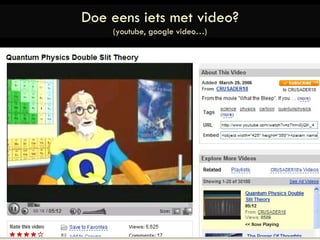 Doe eens iets met video? (youtube, google video…) 