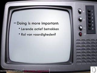 Doing is more important:  Lerende actief betrekken Rol van vaardigheden?  