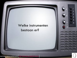 Welke instrumenten bestaan er? 
