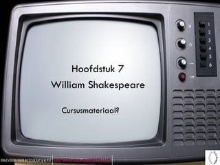 Hoofdstuk 7 William Shakespeare Cursusmateriaal? 