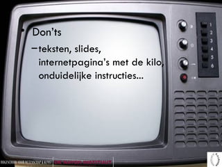 Don’ts teksten, slides, internetpagina’s met de kilo, onduidelijke instructies... 