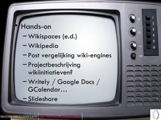 <ul><li>Hands-on </li></ul><ul><ul><li>Wikispaces (e.d.) </li></ul></ul><ul><ul><li>Wikipedia </li></ul></ul><ul><ul><li>P...