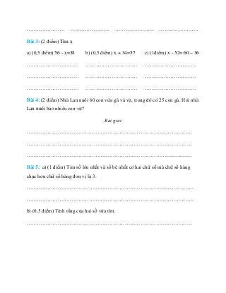 …………………. ………………….. ………………….. …………………..
Bài 3: (2 điểm) Tìm x
a) (0,5 điểm) 56 - x=38
…………………………
…………………………
…………………………
b) (...