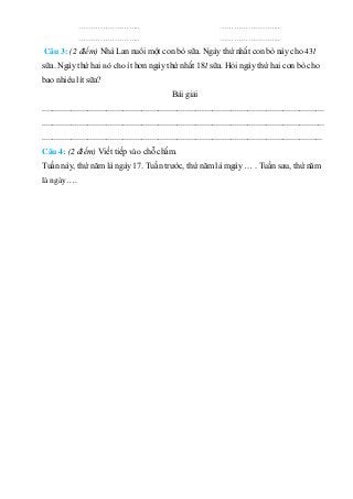 ……………………..
……………………..
……………………..
……………………..
Câu 3: (2 điểm) Nhà Lan nuôi một con bò sữa. Ngày thứ nhất con bò này cho 43l
...