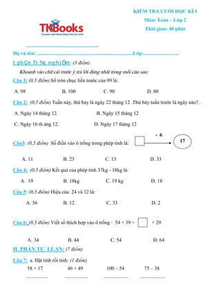 KIỂM TRA CUỐI HỌC KÌ I
Môn: Toán – Lớp 2
Thời gian: 40 phút
Họ và tên: ......................................................