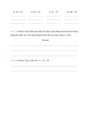 a) 65 + 26
…………………
…………………
…………………
b) 46 + 54
…………………
…………………
…………………
c) 93 – 37
…………………
…………………
…………………
d) 100 – 28
……………...