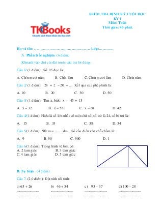 KIỂM TRA ĐỊNH KỲ CUỐI HỌC
KỲ 1
Môn: Toán
Thời gian: 40 phút.
Họ và tên: ……………………………………… Lớp:…………
A. Phần trắc nghiệm: (6 đ...