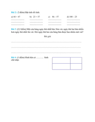 Bài 2: (2 điểm) Đặt tính rồi tính:
a) 44 + 47
........................
........................
........................
b...