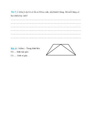 Bài 5:(2 điểm) Lớp 2A có tất cả 28 học sinh, xếp thành 4 hàng. Hỏi mỗi hàng có
bao nhiêu học sinh?
..........................