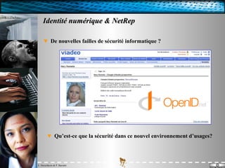 Identité numérique & NetRep De nouvelles failles de sécurité informatique ? Qu’est-ce que la sécurité dans ce nouvel environnement d’usages? 
