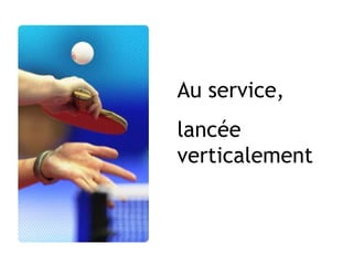 Au service, lancée verticalement