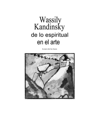 Wassily
 Kandinsky
de lo espiritual
  en el arte
    la nave de los locos
 