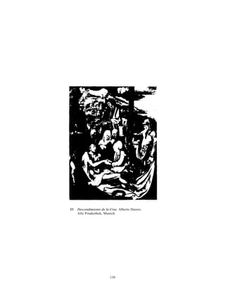 III   Descendimiento de la Cruz. Alberto Durero.
      Alte Pinakothek, Munich.




                           110
 