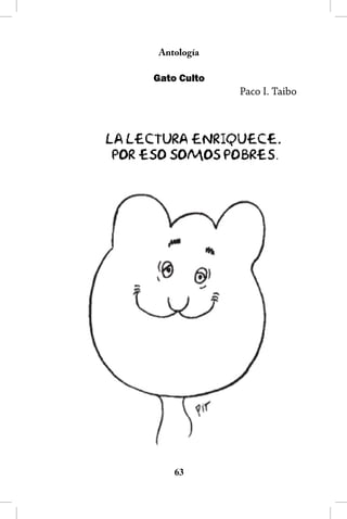 Antología

Gato Culto
             Paco I. Taibo




                     .




    63
 