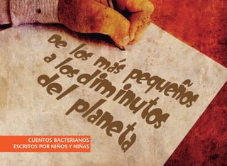portada interior
3
CUENTOS BACTERIANOS
ESCRITOS POR NIÑOS Y NIÑAS
 