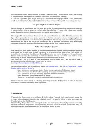Thierry De Mees
Since the speed of light is always measured as being c , this makes sense. I mean that if the aether's drag velocity
is always measured as being zero, the velocity of light should also be measured as being c .
We can even say that the speed of light is always c if we compare it to 'its proper' aether. That is, whatever the
speeds of several object are, the speed of light will always be c for each of the objects! Thus: consequence one:
The speed of light in its aether is always c.
Isn't this the same as what Einstein said? Not quite. We see that the consequence of the assumption is that aether
is not an absolute, universal aether, as was believed at the end of the 19th
century, but a local, mass-bounded
aether. Because for any body, the aether speed is zero and the speed of light is c .
The only possible outcome to make these issues fit, is to account for a fluid-like aether. The latter guarantees that
light will always travel at the same speed c against 'its own' aether, and only be refracted when passing from one
to another zone of the aether, where theoretically slightly different densities may occur. This refraction guarantees
also that there will not be any loss of light. Reflection is not an option for light through aether with slightly
changing densities. Only strongly differing media allow for reflection. Thus, consequence two:
Aether behaves like fluid dynamics.
How exactly does aether behave and what are the consequences for light? This has to be investigated by setting up
experiments. But the main issue for such experiments is the presence of the aether of the Earth, which will
overwhelm the other aethers. One of the most discussed items in the past was the description of the transformation
between relative systems, the simultaneity of events and the twin paradox. These items again are false issues,
because they are created from thought experiments, based on a null-result experiment.
And if one says: “but if we want to know simultaneity, how to manage that?”, we have to get back to
gravitomagnetism, that solved so many cosmic issues up to now.
(see: http://wbabin.net/papers.htm#De%20Mees).
The first things to realize then is that (see my papers “Did Einstein cheat?” and “On the Origin of the Lifetime
Dilation of High Velocity Mesons”):
1. there is no proven mass increase due to velocity. Instead, a gravitation field increase occurs.
2. there is no proven time dilatation due to velocity. Instead, a cylindrical compression occurs;
clock systems can be delayed differently, depending from their mechanism.
3. there is no proven length contraction due to velocity.
However, a certain length contraction is expected by gravitomagnetism.
One issue however cannot directly be solved by gravitomagnetism : the fluid dynamics of aether. It should be
associated to cosmological reasoning and to experiments.
3. Conclusion.
When analyzing the non-event of the Michelson & Morley and the Trouton & Noble experiments, it is clear that
1°: to any object whatsoever, the aether drag velocity is zero, 2°: the speed of light in its aether is always c, and
3°: aether behaves like fluid dynamics.
The astonishing change of these non-events (null-results) into events (non-null results) by scientists is unworthy
and made themselves irresponsible. It also persevered the wrong idea of a universal global aether drag. The
mislead became even more underhand in SRT by denying the need of an aether.
© 2010 release 18 March 20103 p11
 