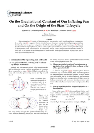 Thierry De Mees
© 2010 1 10th
July 2010 - update 14th
Aug
On the Gravitational Constant of Our Inflating Sun
and On the Origin of the Stars’ Lifecycle
explained by Gravitomagnetism [1] [4] and the Coriolis Gravitation Theory [2] [3]
Thierry De Mees
thierrydemees@telenet.be
Abstract
Gravitomagnetism [1] consists of Newtonian gravity and gyrotation, which is totally analogous to magnetism.
In an earlier paper [2], I suggested that the attraction between elementary particles (trapped light) is generated by a
Coriolis effect between gravitons and particles (Coriolis Gravitation Theory). In the subsequent paper [3], I deduced
that the amplitude of gravity between particles is ruled by the spin-orientation of particles and I explained the origin
of the Expanding Earth. Here, I consider the consequence that the value of the gravitational constant of the Sun is
ruled only by the number of like-oriented particles in the Sun and in the planets. I find that the lifecycle of stars is
ruled by a gravitomagnetic cycle.
1. Introduction: the expanding Sun and Earth
1.1 The gyrotation field of a rotating body is defined
by the spin of the object
Rotation, and the motion of bodies create a magnetic-like
field in addition to gravity. I call this second field the gyrotation
Ω. As explained in my paper [1], this field acts internally to the
body and externally upon moving masses (see fig. 1.a and
fig.1.b).
Figure 1.a. Internal gyro-
tation equipotentials Ω of
a spinning body at a
spinning rate ω. Surface
gyrotation forces are
indicated as FΩ and cen-
trifugal pseudo forces as
Fc .
Figure 1.b. A
rotating body
also provides
an external
gyrotation Ω
that has an
inverse orien-
tation of the
body’s rota-
tion. Every orbiting body gets that gyrotation field working on it,
which orient the elementary particles to it, with time. Attraction of
the orbiting body occur. Surface gyrotation forces are indicated as
FΩ and centrifugal pseudo forces as Fc .
1.2 The preferential orientation of particles under a
gyrotation field tends, with time, to change to that
of the gyrotation field
As stated in my papers [2] [3], ‘trapped light’ is the most
convenient way to describe matter. When elementary particles
are not preferentially but randomly oriented, six main orienta-
tions are possible, like the six sides of a dice or any linear com-
bination of them. But when some gyrotation field acts upon the
body, a reorientation will occur over time: the preferred orien-
tation will eventually correspond to the local gyrotation direc-
tion.
1.3 Gravity between particles (trapped light) seen as a
Coriolis effect
In my earlier papers [2] [3], it was explained that the gravi-
tation field can be seen as a Coriolis effect, applied upon
trapped photons, wherein the gravitational attraction or repel
is given by : 2C ia c− = ω × (1)
whereby 2
C i ija Gm R− = (2)
wherein ijR is the reciprocal distance (see fig.2 and fig.3).
c
jωiω
jC iC
Ca
jω
Ca c
iω
jC iC
p189
 