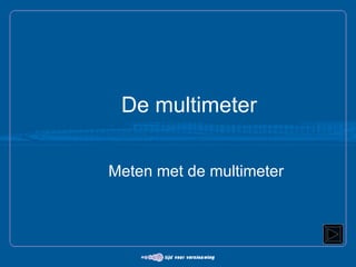De multimeter Meten met de multimeter 