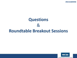 www.nicsa.org
Questions
&
Roundtable Breakout Sessions
#NICSAMWRM
 