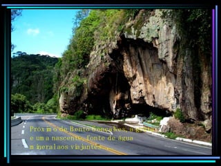 Próximo de Bento Gonçalves, a gruta e uma nascente, fonte de água  mineral aos viajantes…… 