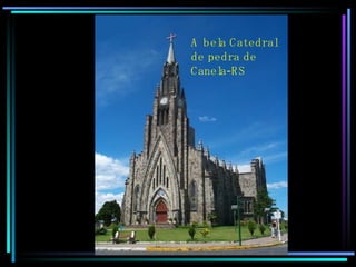 A bela Catedral de pedra de Canela-RS 