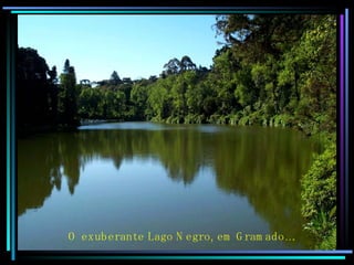 O exuberante Lago Negro, em Gramado…. 