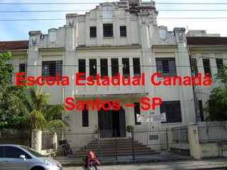 Escola Estadual Canadá
Santos – SP

 