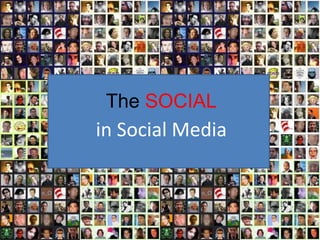 The SOCIAL
in Social Media
 